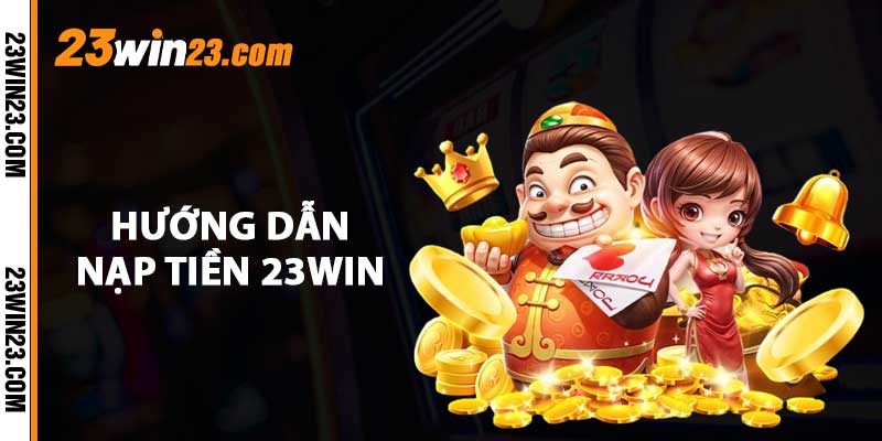 Huong dan nap tien 23WIN Hướng dẫn nạp tiền 23WIN