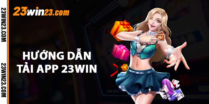 Huong dan tai app 23WIN Hướng dẫn tải app 23WIN